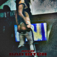 Bad Bitch - Argo