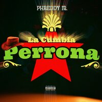 La Cumbia Perrona - PhreDdy M.