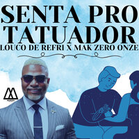 Senta pro Tatuador - Louco de refri & mak zero onze