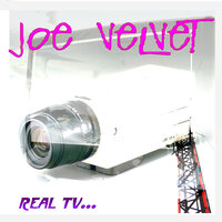 Real TV - Joe Velvet