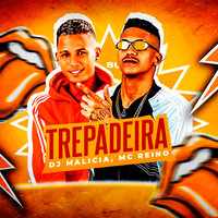 Trepadeira - MC REINO & DJ Malicia