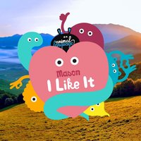 I Like It - Mason