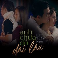 Anh Chưa Đủ Dài Lâu - Lý Tuấn Kiệt