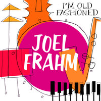 I Get a Kick out of You - Joel Frahm & Pat Coil & Jacob Jezioro & Danny Gottlieb