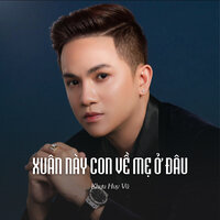 Xuân Này Con Về Mẹ Ở Đâu - Khưu Huy Vũ