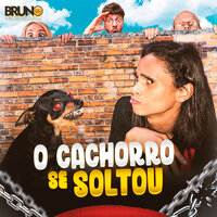 O Cachorro Se Soltou - BRUNO LUZ