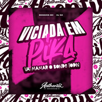 Viciada em Pika - Vai Mamar o Bonde Todin - DJ Sx & Menezes mc