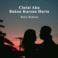 Cintai Aku Bukan Karena Harta - Rusli Ridwan
