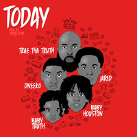 Today - Trae Tha Truth & Jared & Baby Houston & Baby Truth & DNeeko