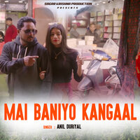 MAI BANIYO KANGAAL - Anil Duriyal