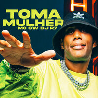 Toma mulher - MC Gw & Dj R7