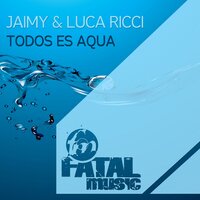Todos Es Aqua - Jaimy & Luca Ricci & Monica Hernandez
