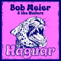 Haguar - Bob Meier & the Nailers