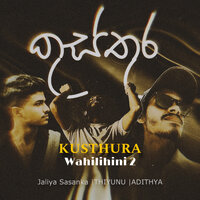 Kusthura - Wahilihini 2 - Jaliya Sasanka & THIYUNU & Adithya