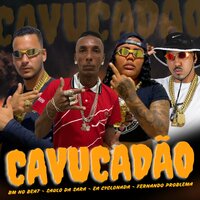 Cavucadão - Fernando Problema & Bm no beat & Ea Cyclonada & saulo da sara