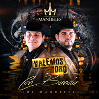 Valemos Oro - Los Manueles & Banda Tierra Blanca & Los Manueles, Banda Tierra Blanca