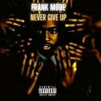 Never Give Up - Frank Mode & FAME