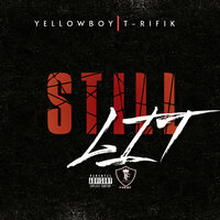 Still Lit - YellowBoy & T-Rifik