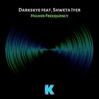Higher Freequency - Darkskye & Shweta Iyer