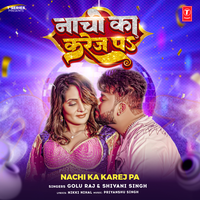 Nachi Ka Karej Pa - Golu Raj & Shivani Singh
