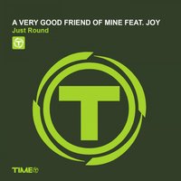 Just Round - Joy & A Very Good Friend of Mine