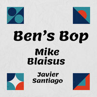 Ben's Bop - Mike Blaisus & Javier Santiago