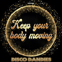 Keep Your Body Moving - Disco Dandies