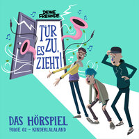 Kinderlalaland  - Teil 22 - Deine Freunde & Tür zu, es zieht! & Robin Brosch & König Boris & Lukas Nimscheck & Sarah Matberg