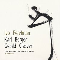 Pt. 1 - Ivo Perelman & Karl Berger & Gerald Cleaver
