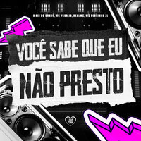 Você Sabe Que Eu Nâo Presto - O REI DO GRAVE & MC Ygor JD & Realmc & MC Pedrinho ZL