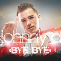 Bye Bye - Johnny D