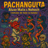 Pachanguita (Date Rico) - Aluxe Malix & Nohoch & Simulante & Analog Bluff & Chingoneiro