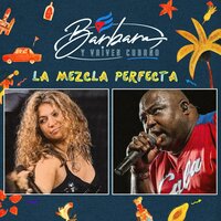 La Mezcla Perfecta - Barbara y Vaiven Cubano & Alexander Abreu