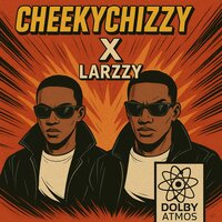 Dolby Atmos - CheekyChizzy & LÁRZZY