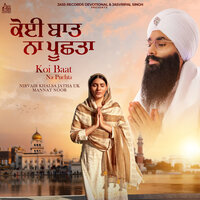 Koi Baat Na Puchta - Nirvair Khalsa Jatha UK & Mannat Noor