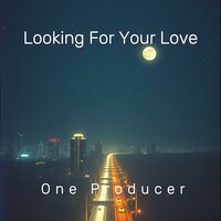 Looking For Your Love - ONe Producer