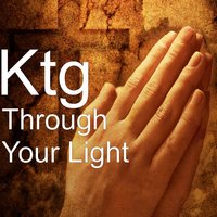 Through Your Light - Ktg