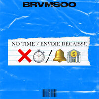 No time / Envoi décaisse - Brvmsoo