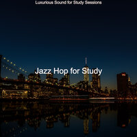 Luxurious Sound for Study Sessions - Jazz Hop for Study