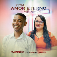 Com Amor Eterno Me Amou - Mazinho & Ligiane Tavares
