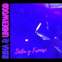 Seda y Frenesí - Irina & Underwood