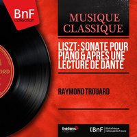 Piano Sonata in B Minor, S. 178: Più mosso - Allegro moderato - Lento assai - Raymond Trouard & Ференц Лист