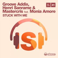 Stuck With Me - Groove Addix, Henri Sanrame, Mastercris & Groove Addix & Mastercris & Henri Sanrame & Monia Amore
