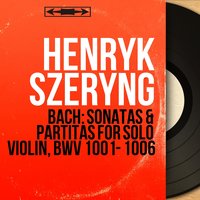 Violin Partita No. 1 in B Minor, BWV 1002: I. Allemanda - Henryk Szeryng & Johann Sebastian Bach