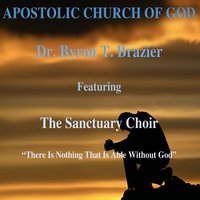 There Is Nothing That Is Able Without God - The Sanctuary Choir & Jun Mhoon & Dr. Byron T. Brazier