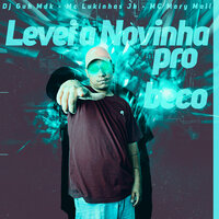 Levei a Novinha pro Beco - MC MARY MAII & Mc Lukinhas JH & DJ Guh mdk