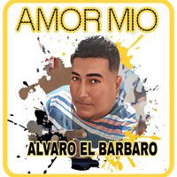 Amor Mio - Alvaro "El Barbaro"