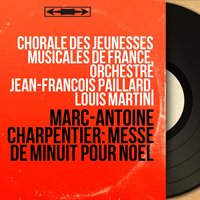 Messe de minuit pour Noël, H. 1: Gloria - Orchestre Jean-François Paillard & Louis Martini & Chorale des Jeunesses Musicales de France & Martha Angelici & Georges Abdoun & André Meurant & Марк-Антуан Шарпантье