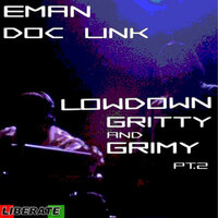 Lowdown, Gritty & Grimy Pt 2 - EMan & Doc Link