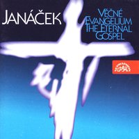 The Eternal Gospel, .: Andante - Prague Symphony Orchestra & Prague Philharmonic Choir & Josef Veselka & Beno Blachut & Jiří Pinkas & Jadwiga Wysoczanska & Леош Яначек